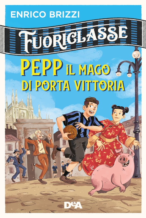 Fuoriclasse. Pepp il mago di Porta Vittoria - Librerie.coop Fuoriclasse. Pepp il mago di Porta Vittoria - Librerie.coop