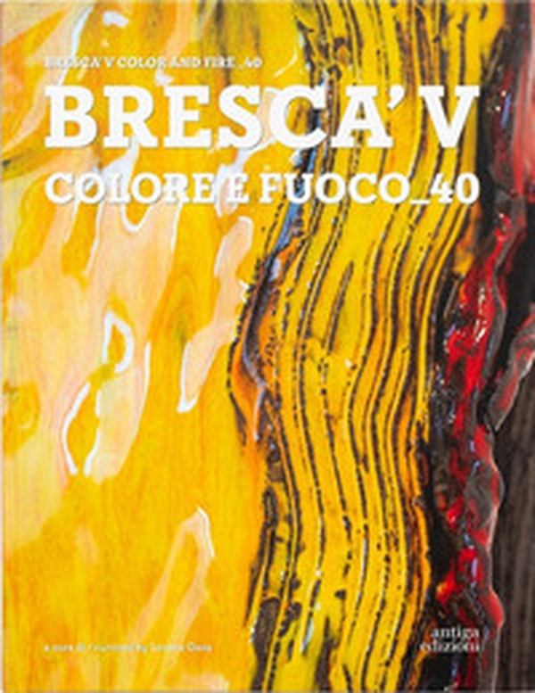Bresca'V. Colore e fuoco_40. Ediz. italiana e inglese - Librerie.coop