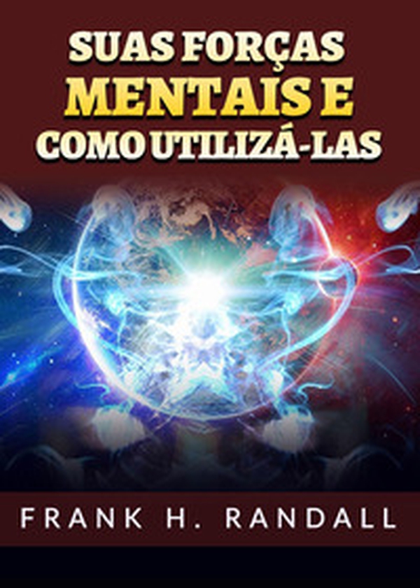 Suas forças mentais e como utilizá-las - Librerie.coop Suas forças mentais e como utilizá-las - Librerie.coop