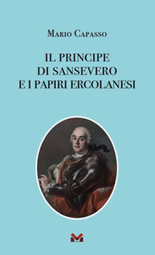 Il principe di Sansevero e i papiri ercolanesi - Librerie.coop Il principe di Sansevero e i papiri ercolanesi - Librerie.coop