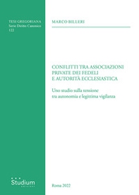 Conflitti tra associazioni private dei fedeli e autorità ecclesiastica. Uno studio sulla tensione tra autonomia e legittima vigilanza - Librerie.coop