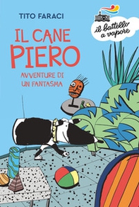 Il Cane Piero. Avventure di un fantasma - Librerie.coop