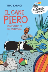Il Cane Piero. Avventure di un fantasma - Librerie.coop Il Cane Piero. Avventure di un fantasma - Librerie.coop