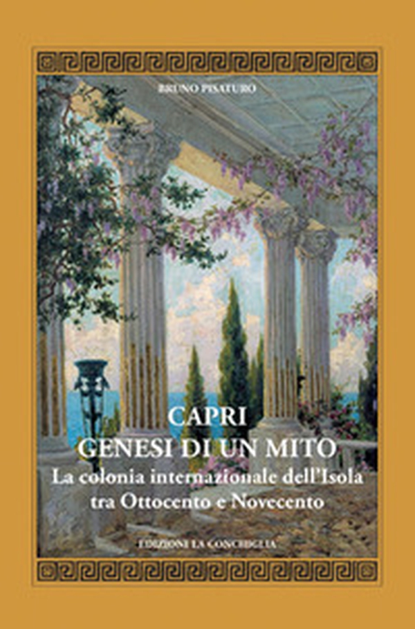 Capri. Genesi di un mito. La colonia internazionale dell'isola tra Ottocento e Novecento - Librerie.coop