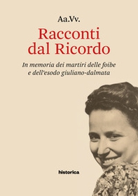 Racconti dal Ricordo. In memoria dei martiri delle foibe e dell'esodo giuliano-dalmata - Librerie.coop