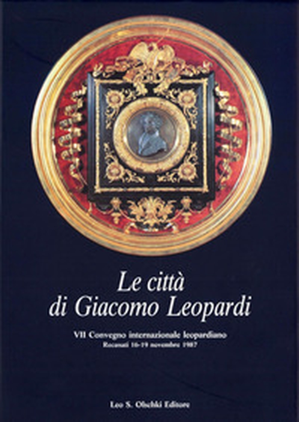 Le città di Giacomo Leopardi. Atti del 7º Convegno internazionale di studi leopardiani (Recanati, 16-19 novembre 1987) - Librerie.coop Le città di Giacomo Leopardi. Atti del 7º Convegno internazionale di studi leopardiani (Recanati, 16-19 novembre 1987) - Librerie.coop