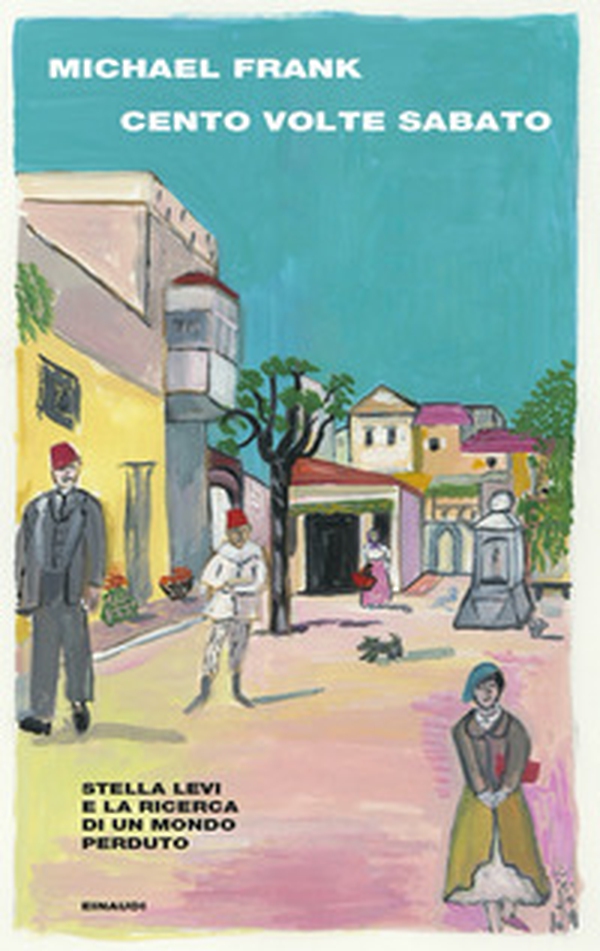 Cento volte sabato. Stella Levi e la ricerca di un mondo perduto - Librerie.coop Cento volte sabato. Stella Levi e la ricerca di un mondo perduto - Librerie.coop