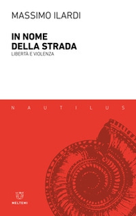 In nome della strada. Libertà e violenza - Librerie.coop