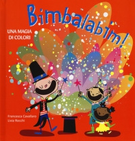 Bimbalabim! Una magia di colori - Librerie.coop