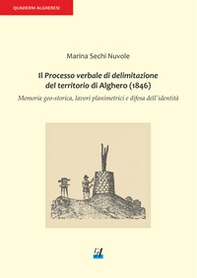 Il processo verbale di delimitazione del territorio di Alghero (1846). Memoria geo-storica, lavori planimetrici e difesa dell'identità - Librerie.coop