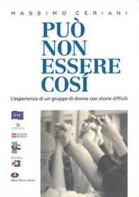 Può non essere così. L'esperienza di un gruppo di donne con storie difficili - Librerie.coop Può non essere così. L'esperienza di un gruppo di donne con storie difficili - Librerie.coop