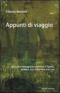Appunti di viaggio. Racconti e immagini tra Genova e il Tigullio, Istanbul, Israele, la Cina e la «Merica» - Librerie.coop