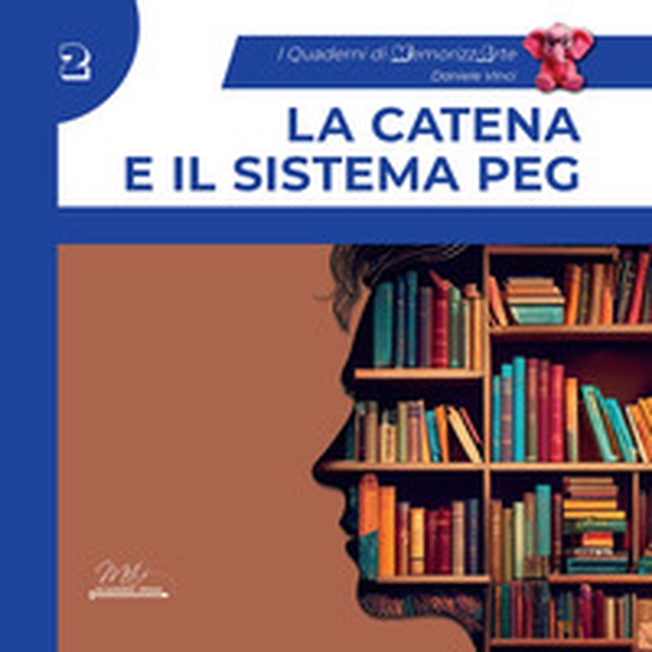 La catena e il sistema Peg. Guida completa con esercizi. I quaderni di MemorizzArte - Vol. 2 - Librerie.coop