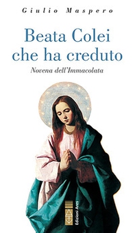 Beata colei che ha creduto. Novena dell'Immacolata - Librerie.coop
