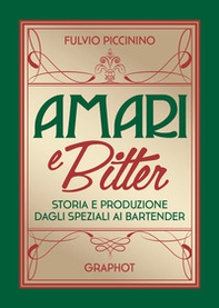 Amari e bitter. Storia e produzione dagli speziali ai bartender - Librerie.coop