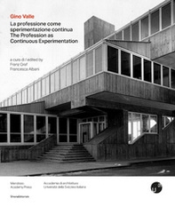Gino Valle. La professione come sperimentazione continua-The profession as continuous experimentation - Librerie.coop