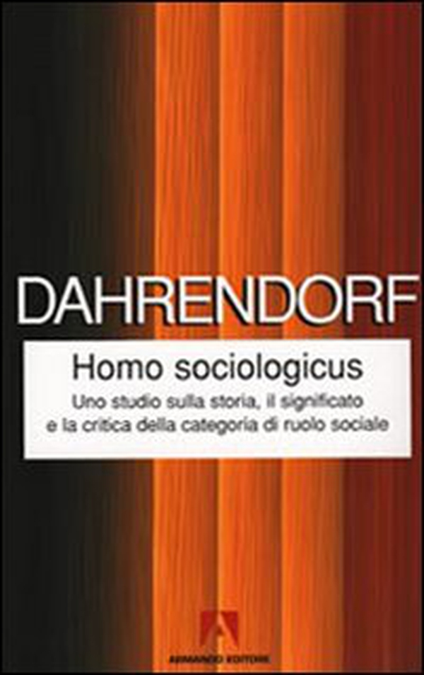 Homo sociologicus. Uno studio sulla storia, il significato e la critica della categoria di ruolo sociale - Librerie.coop Homo sociologicus. Uno studio sulla storia, il significato e la critica della categoria di ruolo sociale - Librerie.coop