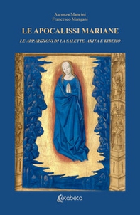 Le Apocalissi Mariane: le apparizioni di La Salette, Akita e Kibeho - Librerie.coop