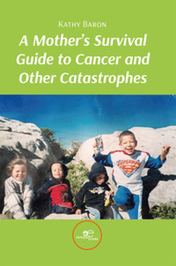 A mother's survival guide to cancer and other catastrophes - Librerie.coop A mother's survival guide to cancer and other catastrophes - Librerie.coop