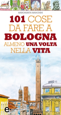 101 cose da fare a Bologna almeno una volta nella vita - Librerie.coop