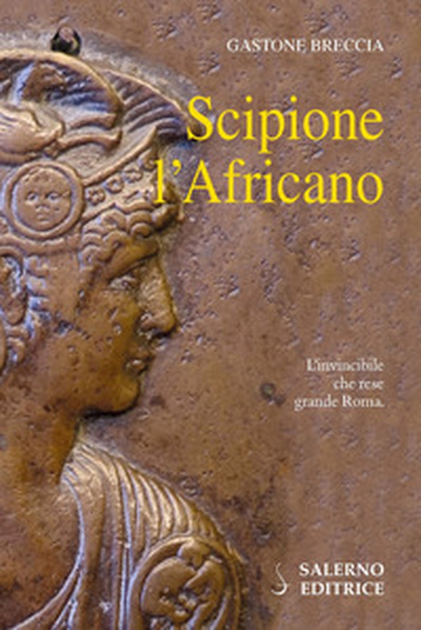 Scipione l'Africano. L'invincibile che rese grande Roma - Librerie.coop Scipione l'Africano. L'invincibile che rese grande Roma - Librerie.coop