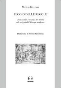 Elogio delle regole. Crisi sociali e scienza del diritto alle origini dell'Europa moderna - Librerie.coop