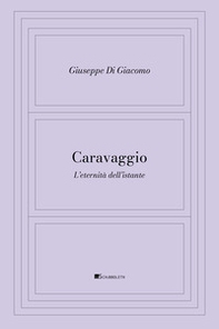 Caravaggio. L'eternità dell'istante - Librerie.coop Caravaggio. L'eternità dell'istante - Librerie.coop