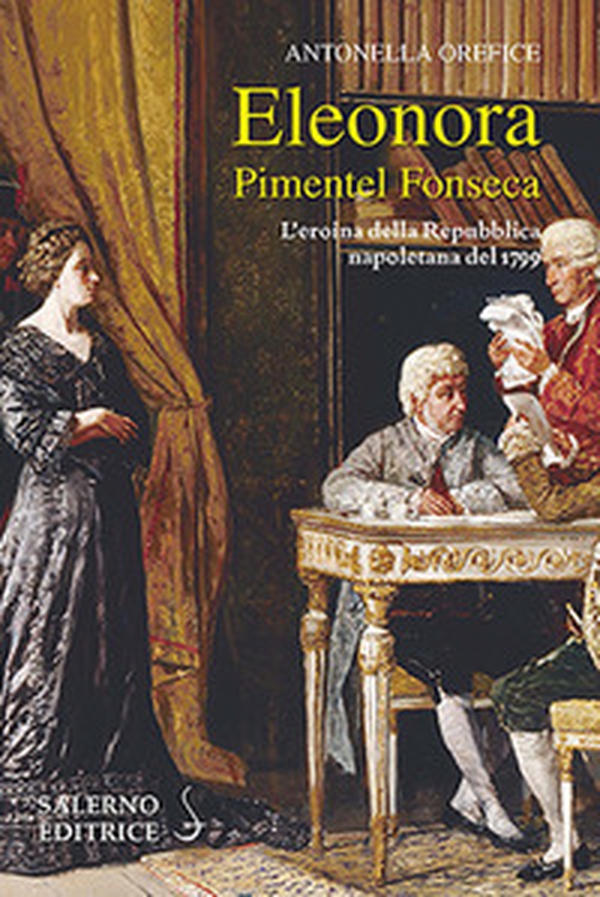 Eleonora Pimentel Fonseca. L'eroina della Repubblica napoletana 1799 - Librerie.coop Eleonora Pimentel Fonseca. L'eroina della Repubblica napoletana 1799 - Librerie.coop