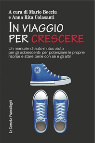 In viaggio per crescere. Un manuale di auto-mutuo aiuto per gli adolescenti: per potenziare le proprie risorse e stare bene con sé e con gli altri - Librerie.coop