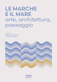 Le Marche e il mare. Arte, architettura, paesaggio - Librerie.coop