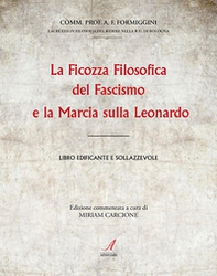 La ficozza filosofica del fascismo e la marcia sulla Leonardo. Libro edificante e sollazzevole - Librerie.coop