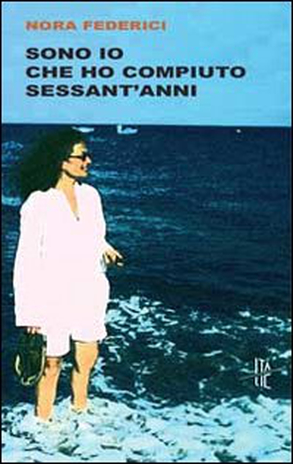 Sono io che ho compiuto sessant'anni - Librerie.coop Sono io che ho compiuto sessant'anni - Librerie.coop