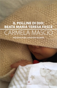 Il polline di Dio: Beata Maria Teresa Fasce - Librerie.coop Il polline di Dio: Beata Maria Teresa Fasce - Librerie.coop