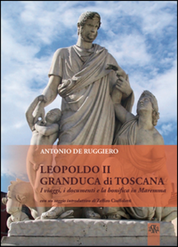 Leopoldo II granduca di Toscana. I viaggi, i documenti e la bonifica della Maremma - Librerie.coop Leopoldo II granduca di Toscana. I viaggi, i documenti e la bonifica della Maremma - Librerie.coop