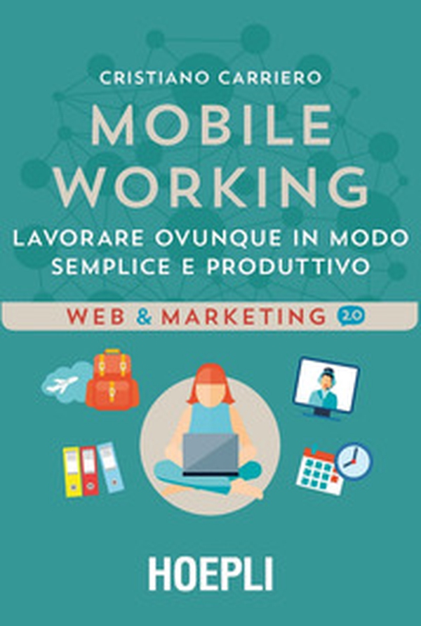 Mobile working. Lavorare ovunque in modo semplice e produttivo - Librerie.coop Mobile working. Lavorare ovunque in modo semplice e produttivo - Librerie.coop