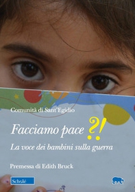 Facciamo pace?!. La voce dei bambini sulla guerra - Librerie.coop