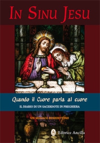 In sinu Jesu. Quando il cuore parla al cuore. Il diario di un sacerdote in preghiera - Librerie.coop