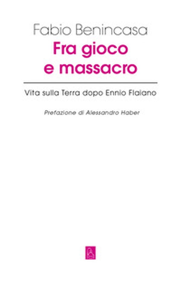 Fra gioco e massacro. Vita sulla terra dopo Ennio Flaiano - Librerie.coop Fra gioco e massacro. Vita sulla terra dopo Ennio Flaiano - Librerie.coop