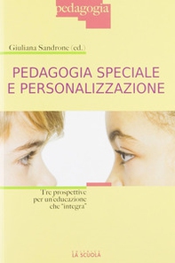 Pedagogia speciale e personalizzazione. Tre prospettive per un'educazione che «integra» - Librerie.coop