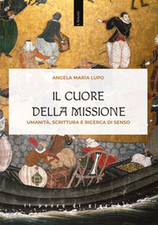 Il cuore della missione. Umanità, scrittura e ricerca di senso - Librerie.coop Il cuore della missione. Umanità, scrittura e ricerca di senso - Librerie.coop