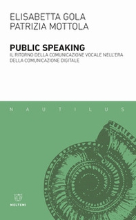 Public speaking. Il ritorno della comunicazione vocale nell'era della comunicazione digitale - Librerie.coop