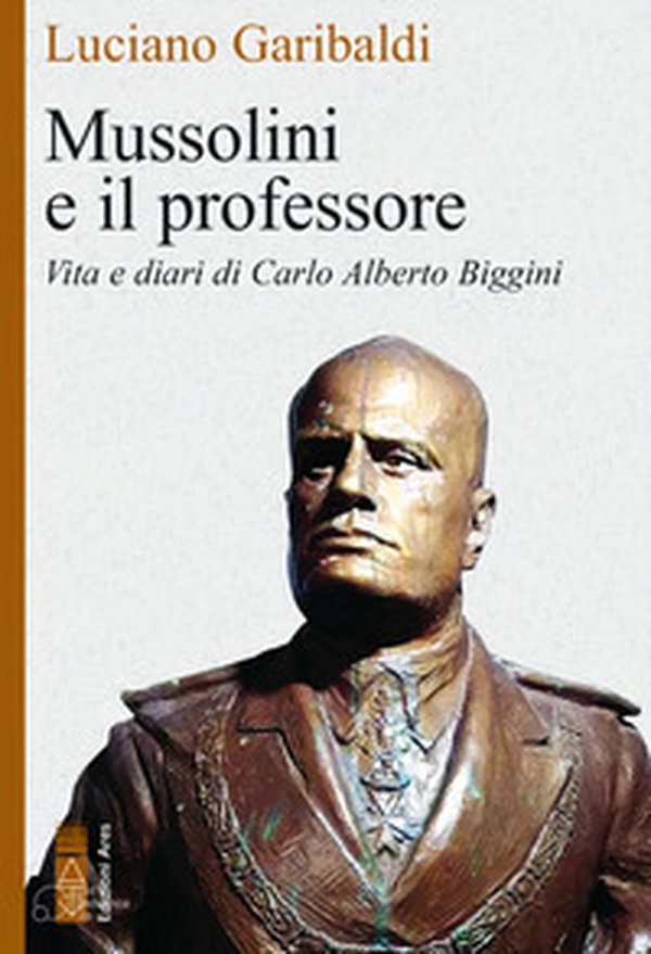 Mussolini e il professore. Vita e diari di Carlo Alberto Biggini - Librerie.coop Mussolini e il professore. Vita e diari di Carlo Alberto Biggini - Librerie.coop