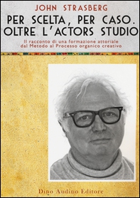 Per scelta, per caso. Oltre l'Actors Studio - Librerie.coop