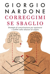 Correggimi se sbaglio. Strategie di comunicazione per appianare i conflitti nelle relazioni di coppia - Librerie.coop Correggimi se sbaglio. Strategie di comunicazione per appianare i conflitti nelle relazioni di coppia - Librerie.coop