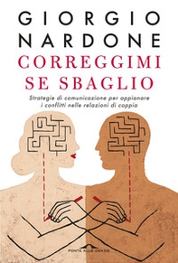 Correggimi se sbaglio. Strategie di comunicazione per appianare i conflitti nelle relazioni di coppia - Librerie.coop