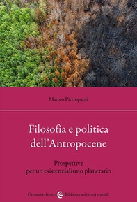 Filosofia e politica dell'antropocene. Prospettive per un esistenzialismo planetario - Librerie.coop