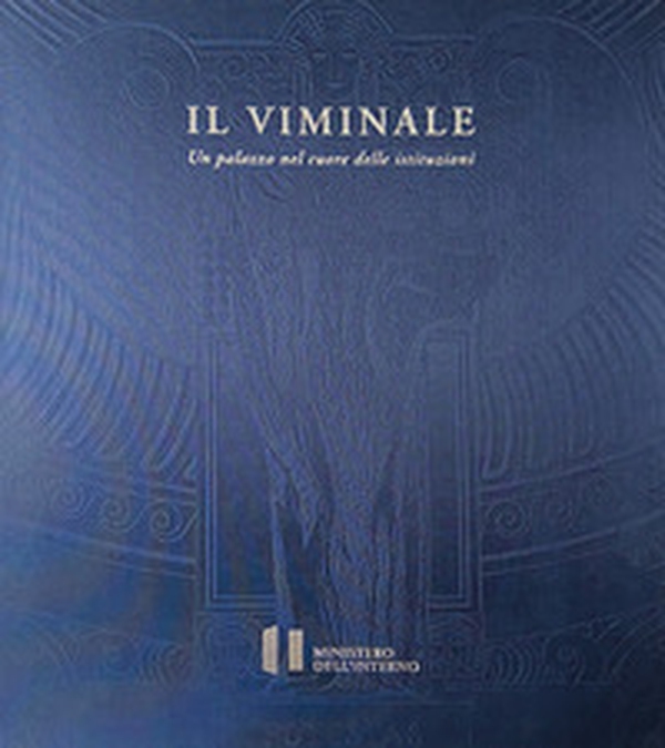 Il Viminale. Un palazzo nel cuore delle istituzioni. Ediz. italiana e inglese - Librerie.coop Il Viminale. Un palazzo nel cuore delle istituzioni. Ediz. italiana e inglese - Librerie.coop