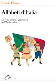 Alfabeti d'Italia. La lotta contro l'ignoranza nell'Italia unita - Librerie.coop