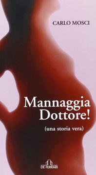 Mannaggia dottore! Una storia vera - Librerie.coop