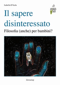 Il sapere disinteressato. Filosofia (anche) per i bambini? - Librerie.coop